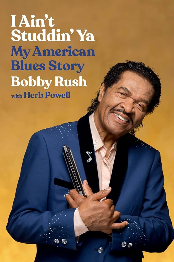 Book cover of I Ain't Studdin' Ya: My American Blues Story Book by Bobby Rush and Herb Powell