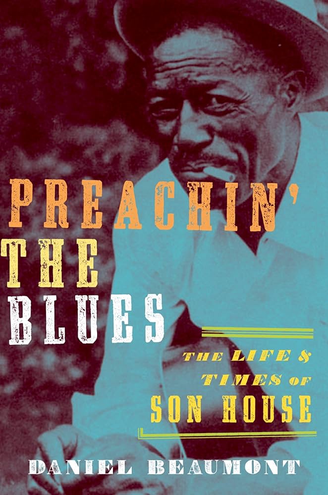 Preachin' the Blues: The Life and Times of Son House by Daniel Beaumont Book Cover Preachin' the Blues: The Life and Times of Son House by Daniel Beaumont
